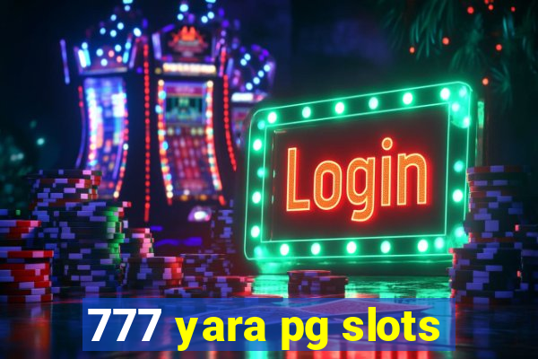 777 yara pg slots